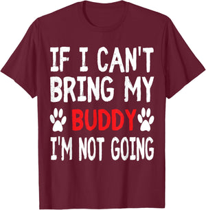 If I Can't Bring My Dog BUDDY I'm Not Going Cute Paw T-Shirt - T-Shirt | Maroon