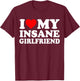 I Love My Insane Girlfriend Heart Funny T-Shirt - T-Shirt | Maroon