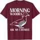 Morning Woody My Favorite Duck Hunting Funny Hunter Men T-Shirt - T-Shirt | Maroon