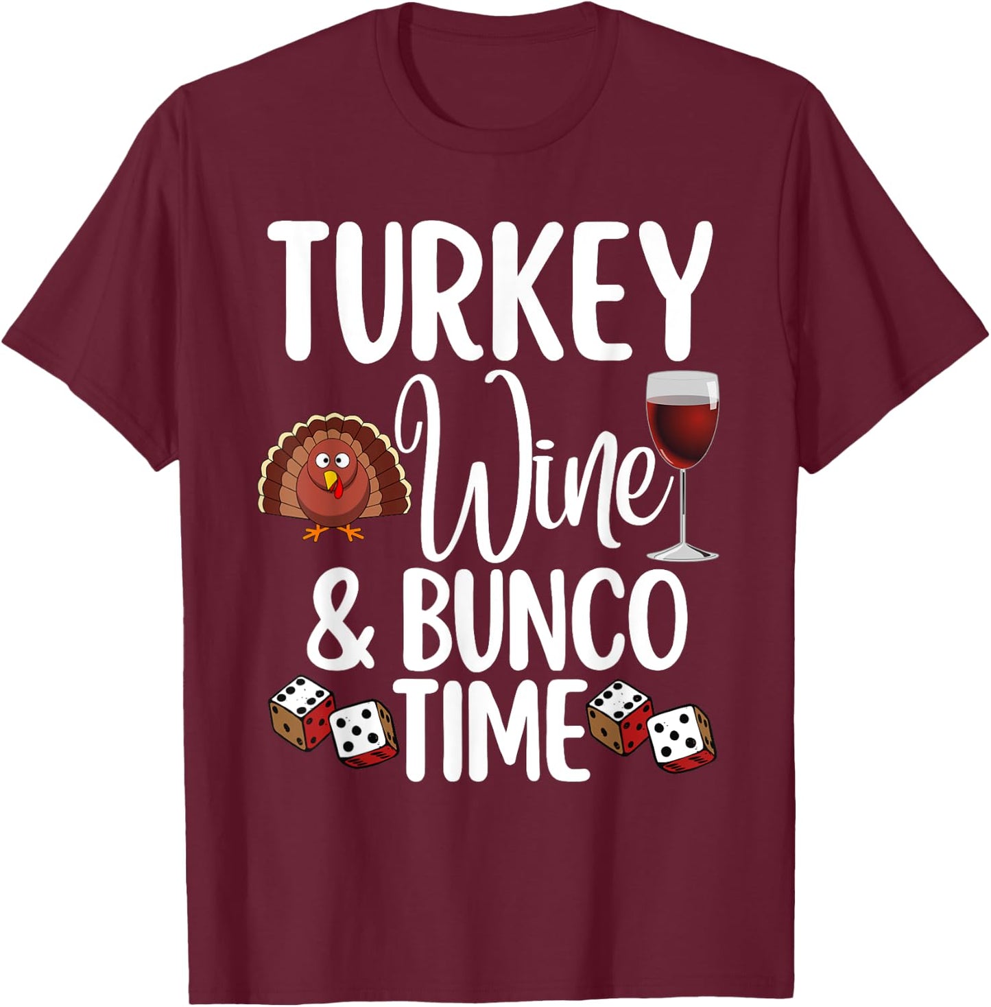 Funny Thanksgiving Fall Humor Turkey Wine and Bunco Time T-Shirt - T-Shirt | Maroon