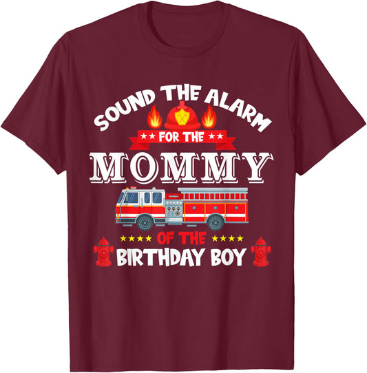 Sound The Alarm Mommy Birthday Boy Fire Truck Lover Fireman T-Shirt - T-Shirt | Maroon