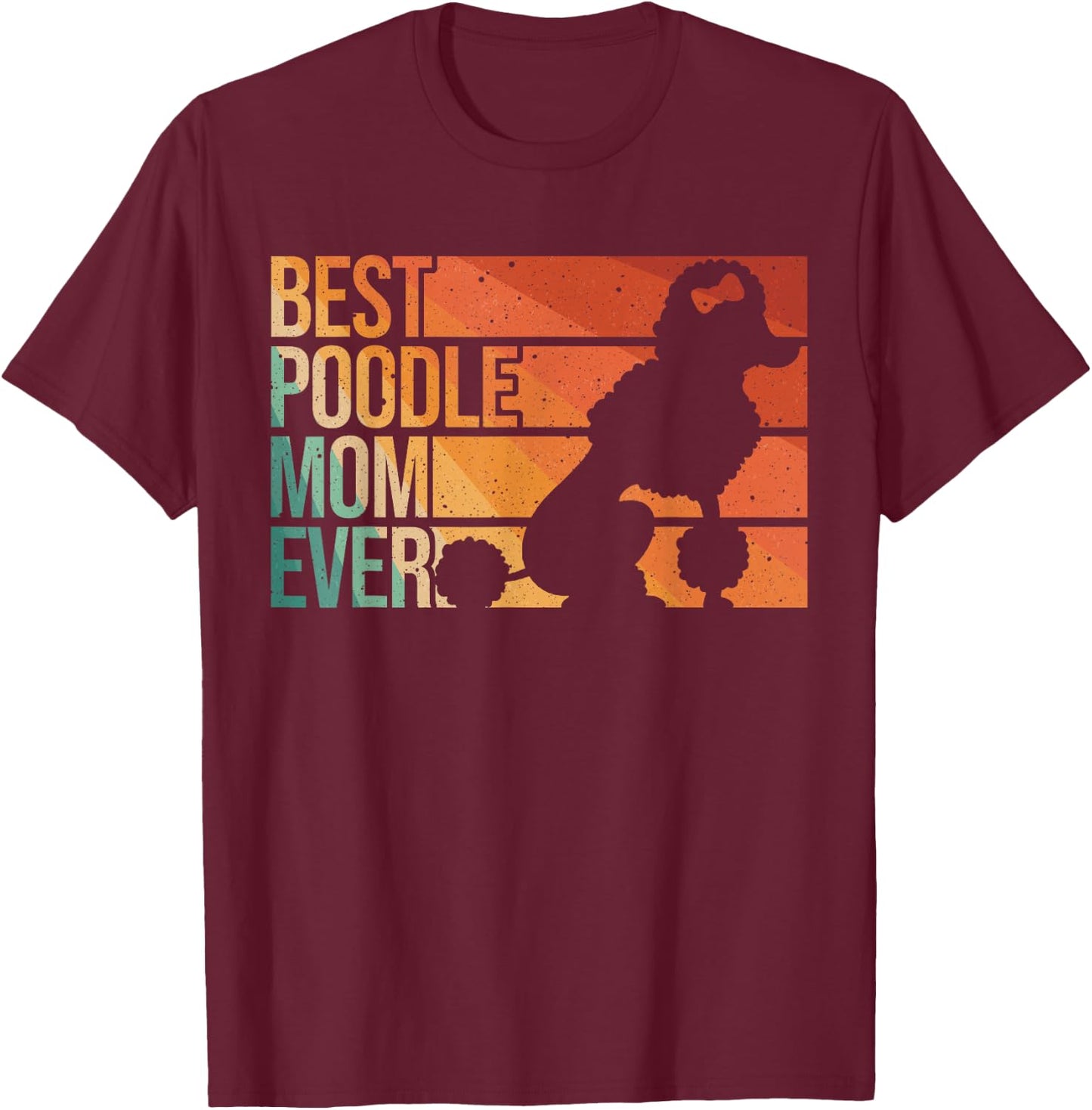 Best Poodle Mom Design Women Mothers Pet Dog Poodle Lover T-Shirt - T-Shirt | Maroon