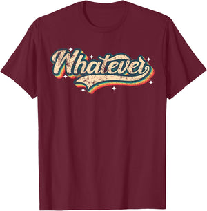 Whatever Shirt Vintage Look Slang 70s Costume Or 80s Costume T-Shirt - T-Shirt | Maroon
