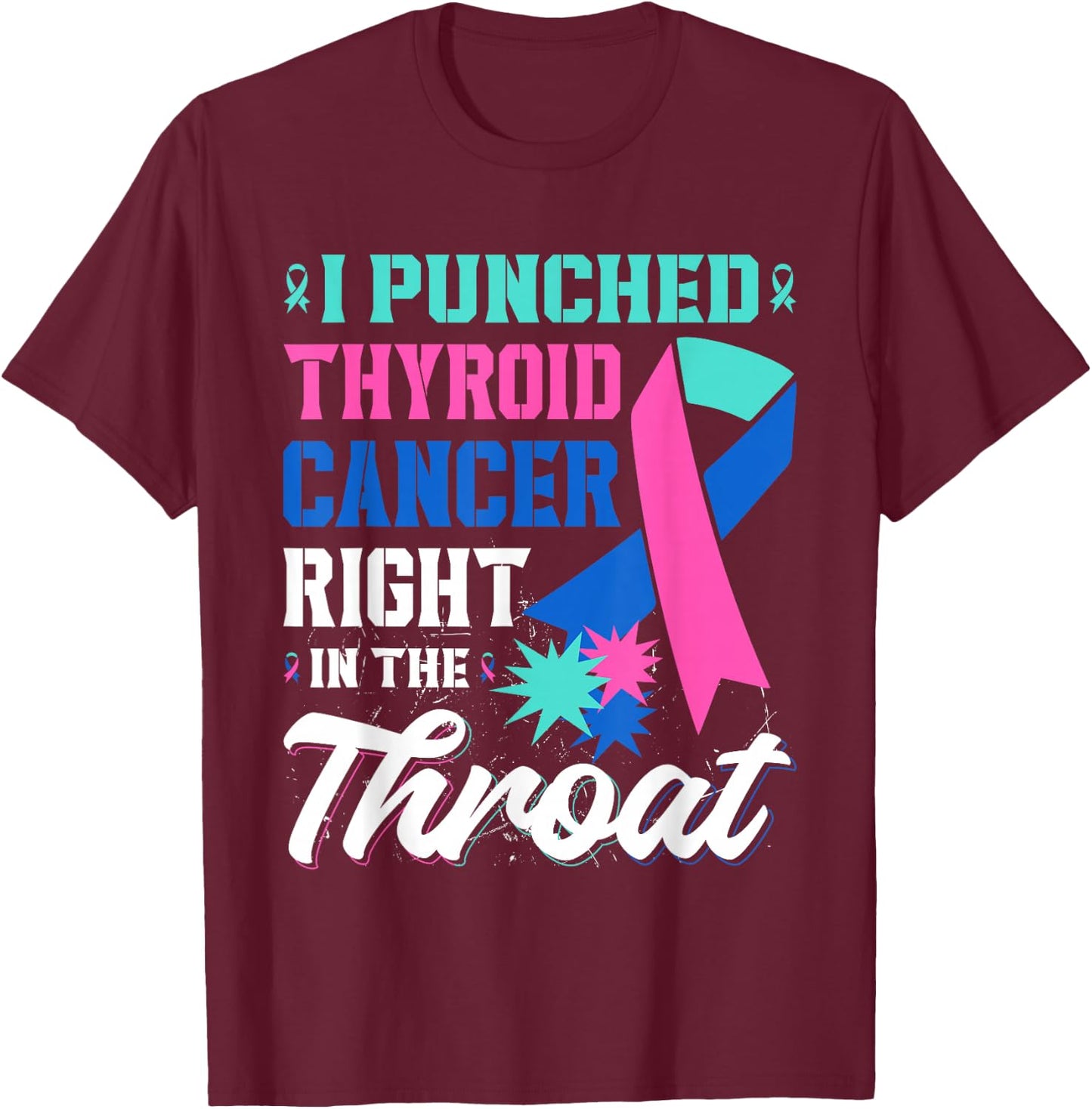 I Punched Thyroid Cancer In The Throat Cancer Ribbon T-Shirt - T-Shirt | Maroon