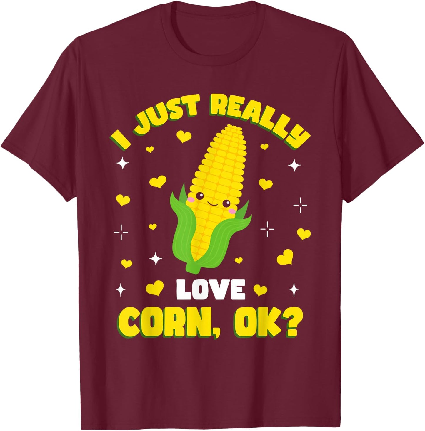 I Just Really Love Corn T-Shirt - T-Shirt | Maroon