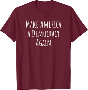 Make America a Democracy Again Shirt, Pro Democracy T-Shirt - T-Shirt | Maroon