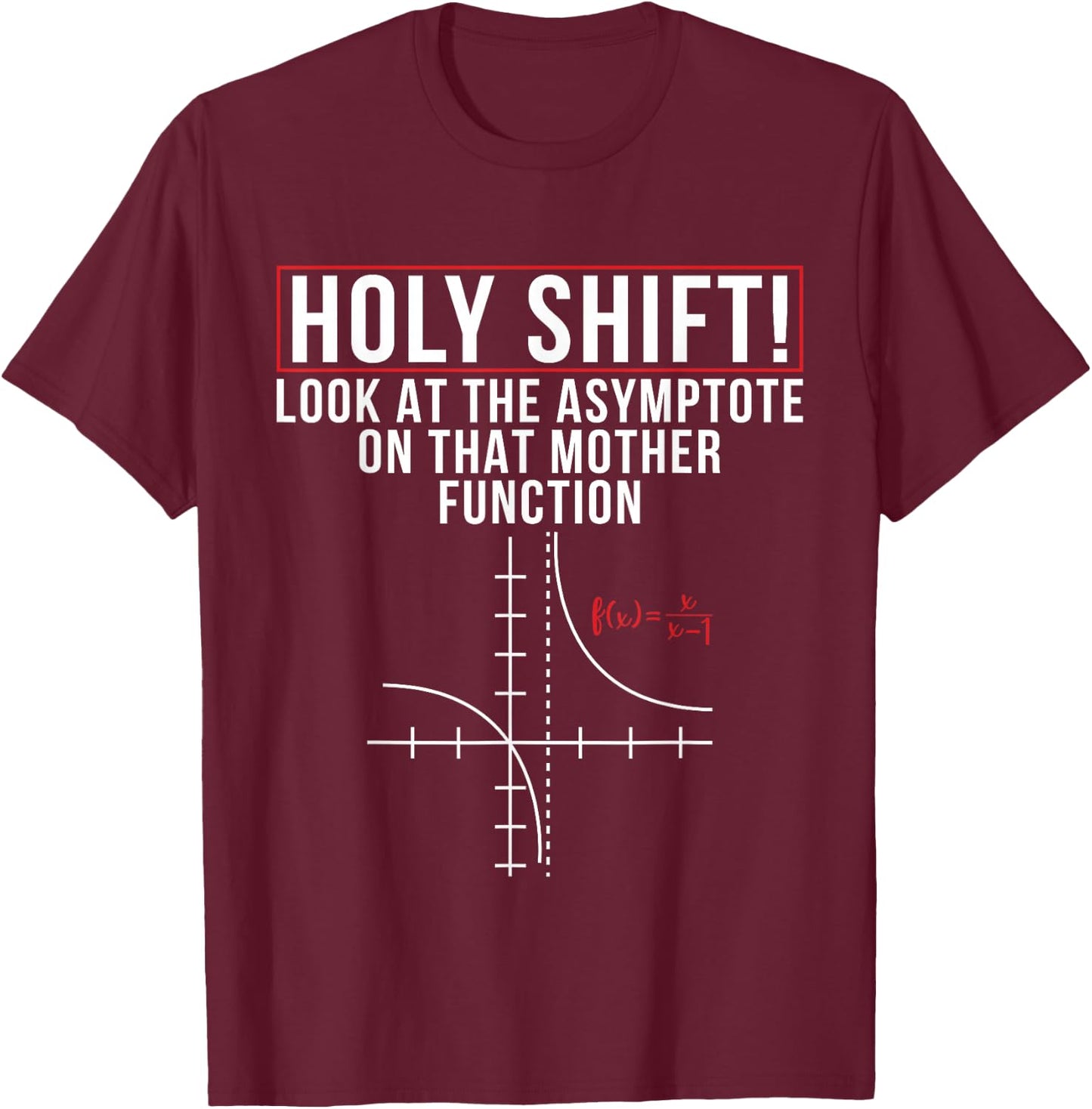 Holy Shift Look At Asymptote On That Mother Function Science T-Shirt - T-Shirt | Maroon