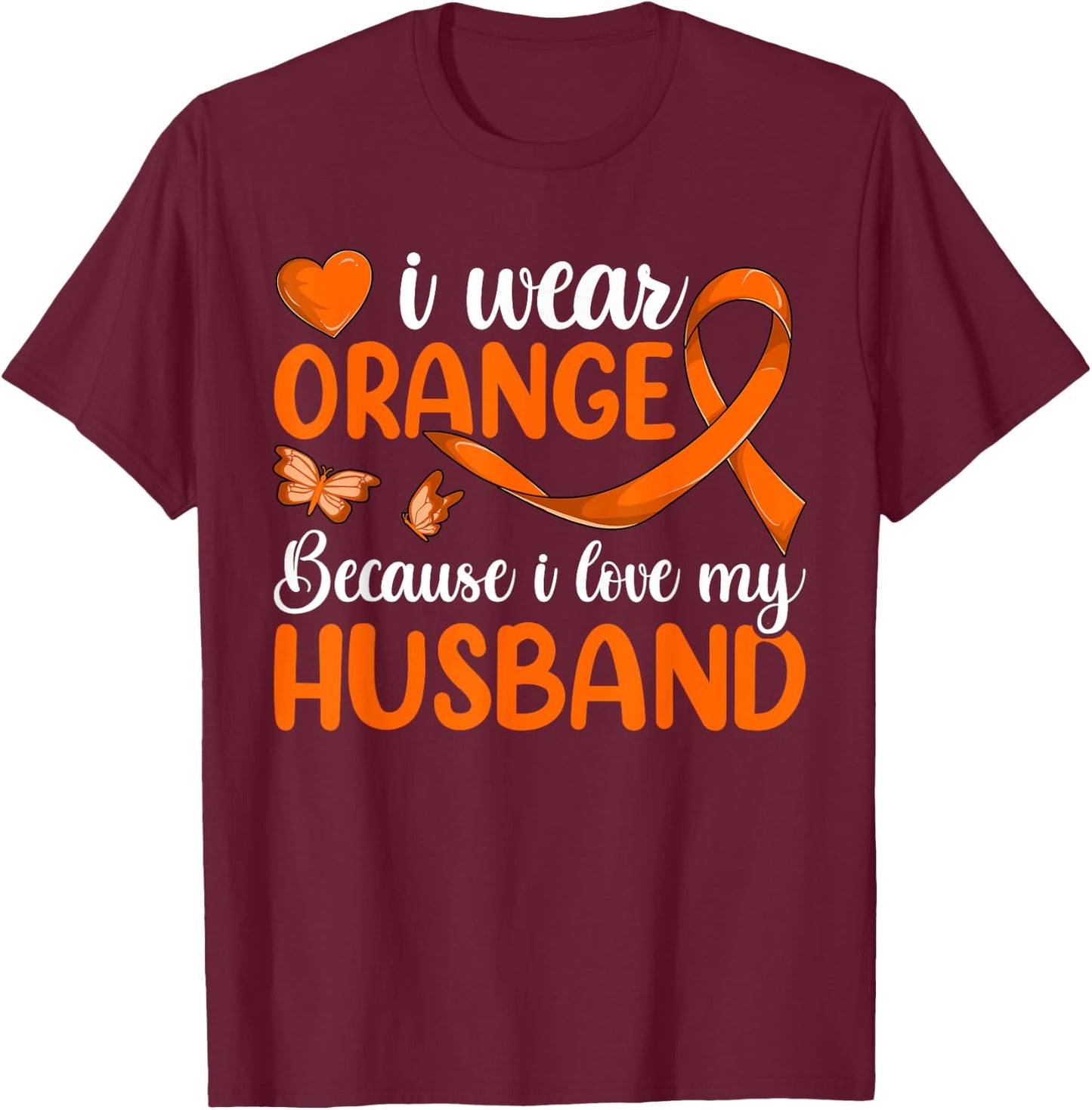 I Wear Orange Because I Love My Husband Shirt, Leukemia T-Shirt - T-Shirt | Maroon
