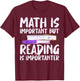 Math is important but Reading is importanter Reading T-Shirt - T-Shirt | Maroon