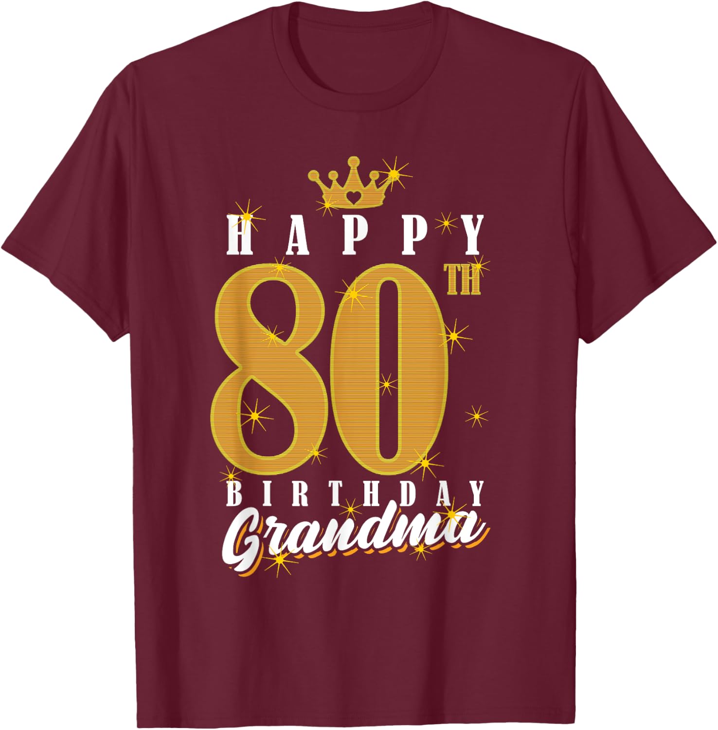 Happy 80th Birthday Grandma Birthday 80 Years Old Grandma T-Shirt - T-Shirt | Maroon
