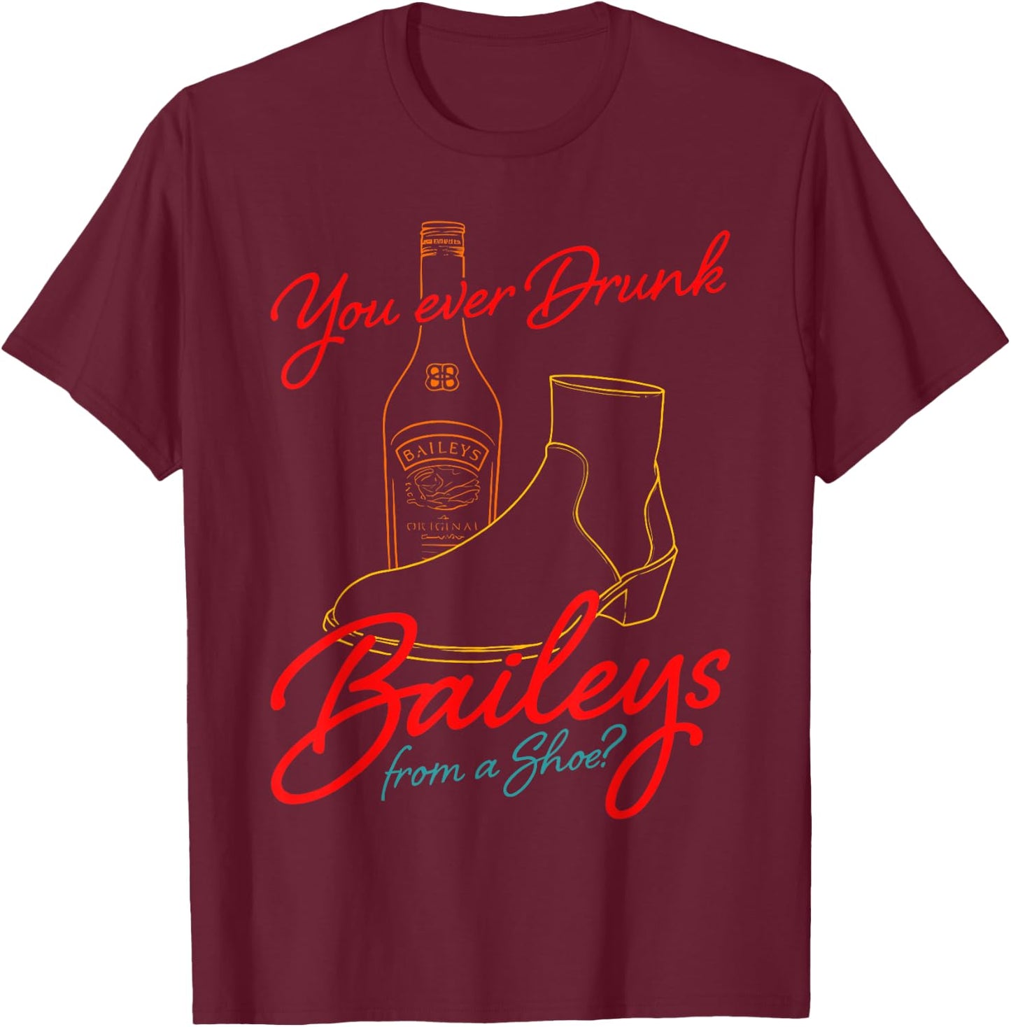 You Ever Drunk Baileys From A Shoe retro design T-Shirt - T-Shirt | Maroon