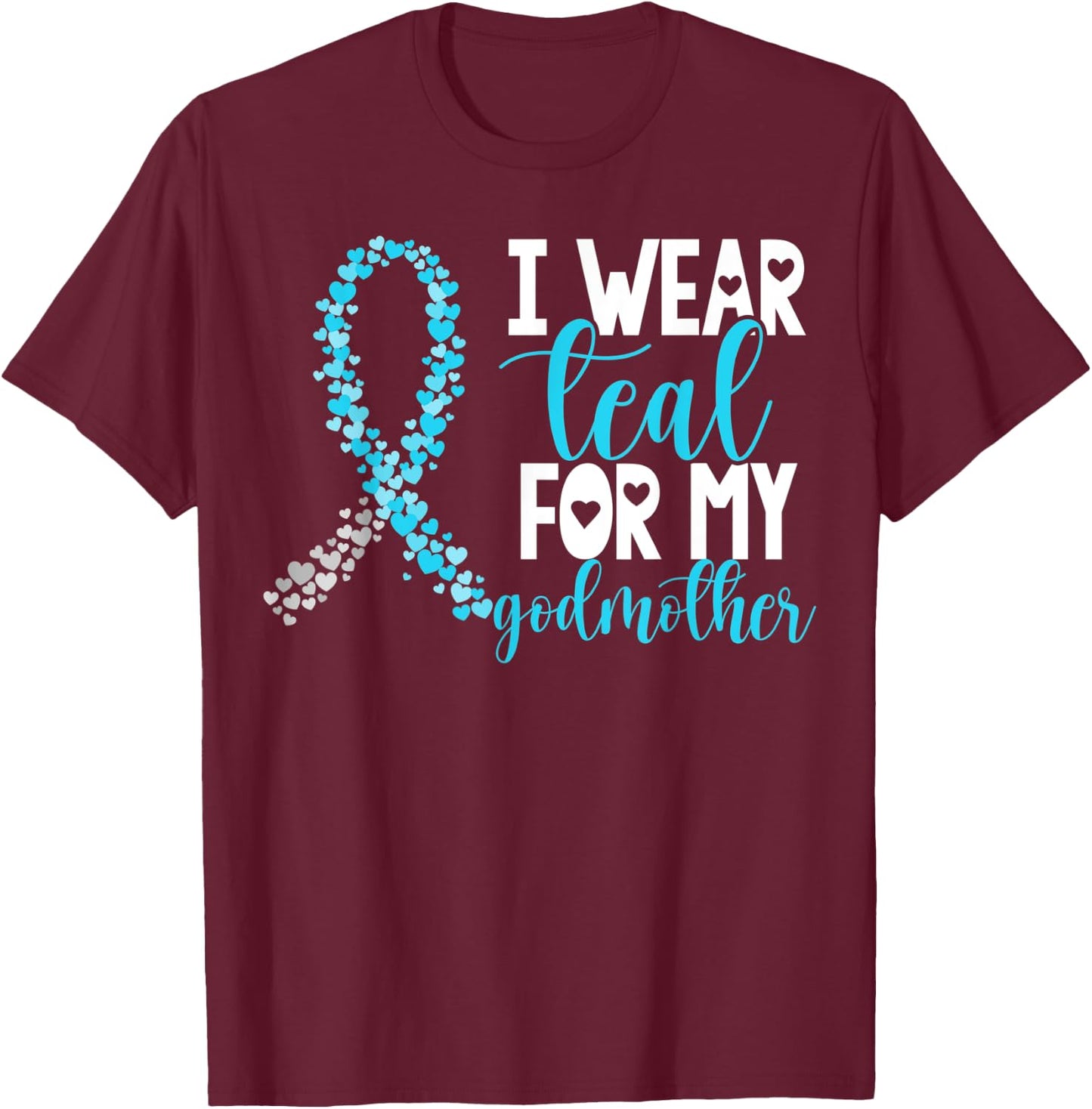 I Wear Teal For My Godmother Cervical Cancer Awareness T-Shirt - T-Shirt | Maroon