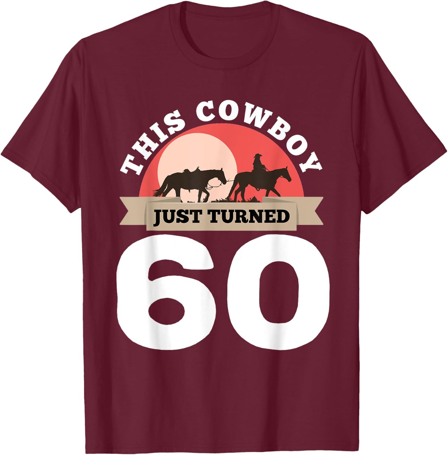 This Cowboy Just Turned 60 - 60th Birthday Horse Rider Gift T-Shirt - T-Shirt | Maroon