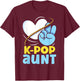 K-POP Aunt Music Korean K-Pop Lover Cute T-Shirt - T-Shirt | Maroon