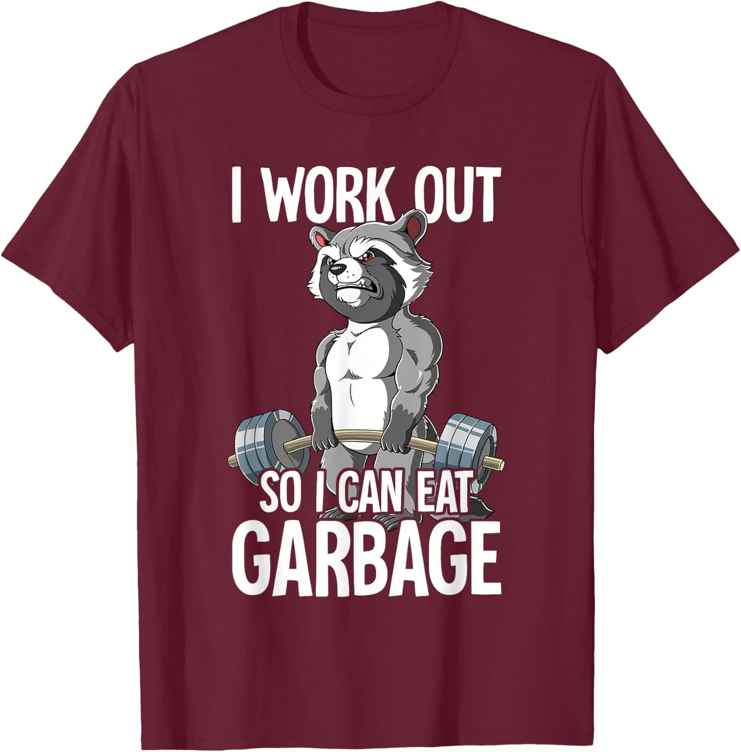 Raccoon Gym Weight Training I Work Out So I Can Eat Garbage T-Shirt - T-Shirt | Maroon