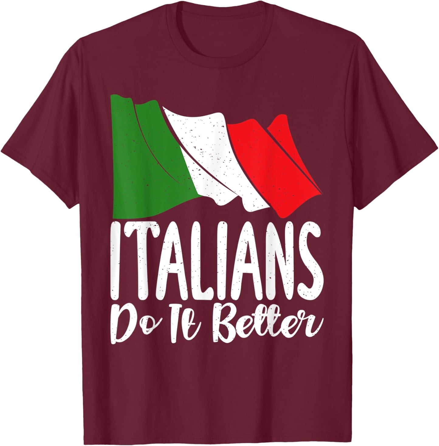 Italian Flag Italian do it better funny Italian T-Shirt - T-Shirt | Maroon