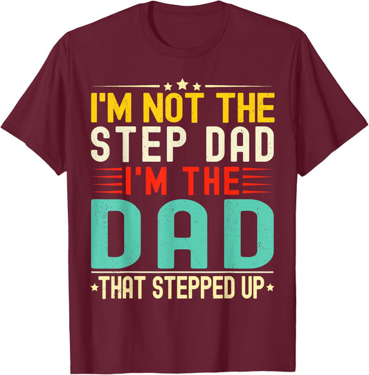 I'm Not The Step Dad I'm The Dad That Stepped Funny Father T-Shirt - T-Shirt | Maroon