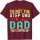 I'm Not The Step Dad I'm The Dad That Stepped Funny Father T-Shirt - T-Shirt | Maroon