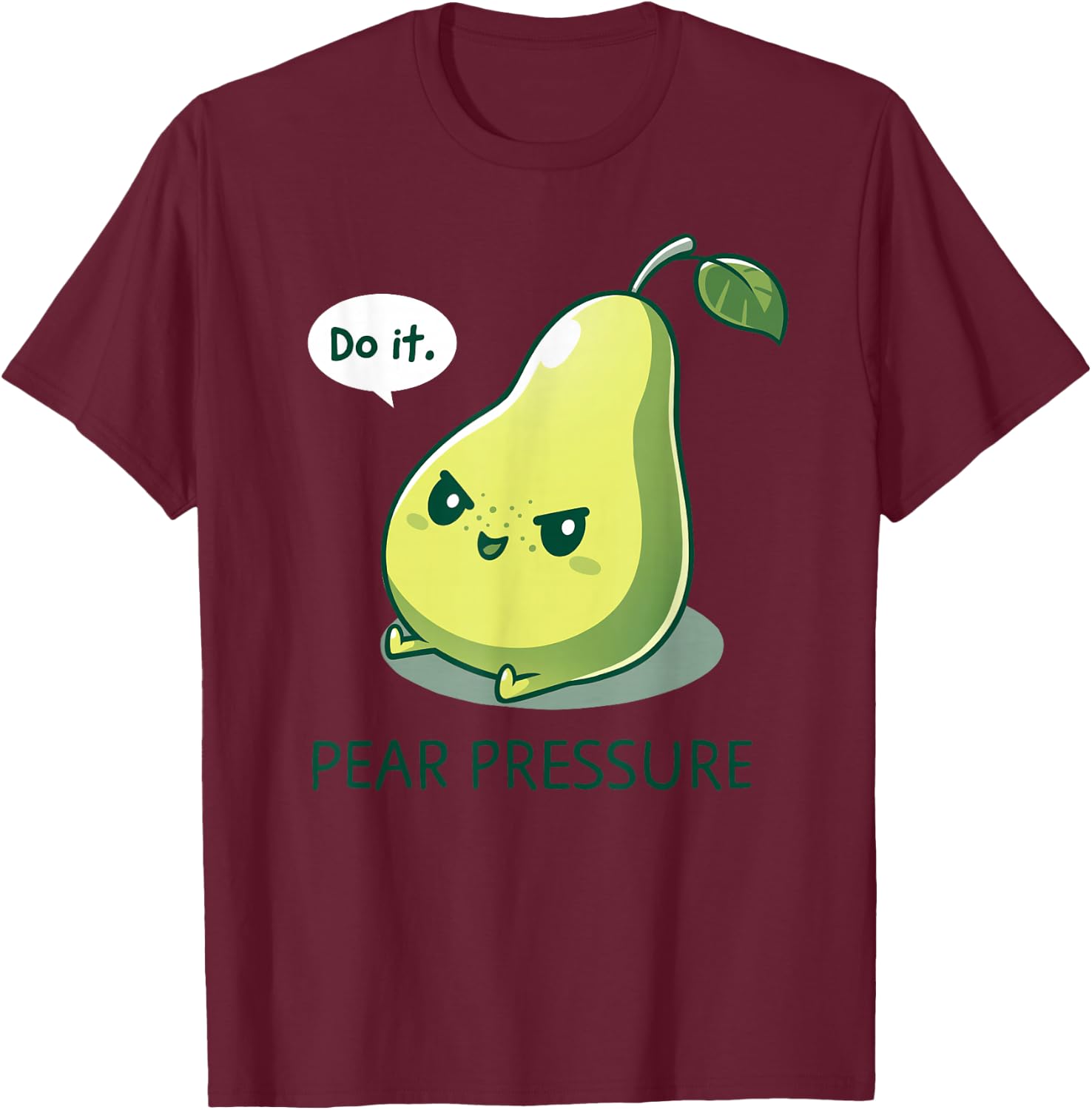 Pear Funny Pressure - Do It Fruit Humor Pear Cute Design Green T-Shirt - T-Shirt | Maroon