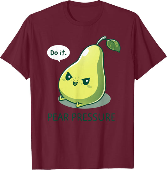 Pear Funny Pressure - Do It Fruit Humor Pear Cute Design Green T-Shirt - T-Shirt | Maroon