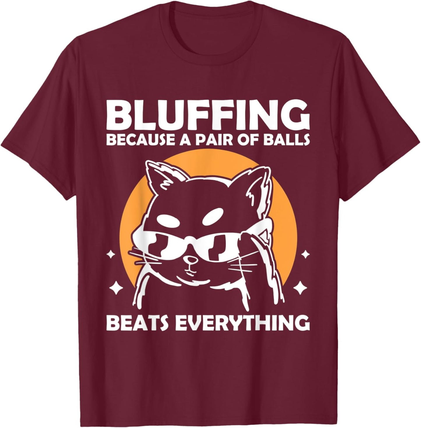 Bluffing because a pair of balls beats everything T-Shirt - T-Shirt | Maroon