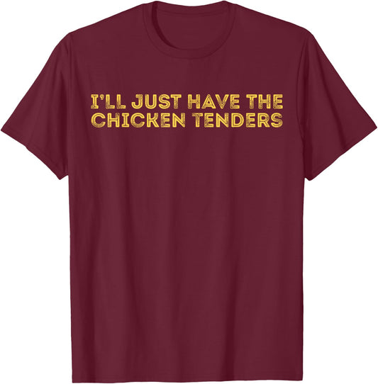I'll Just Have The Chicken Tenders - Adults Black - Small - Short Sleeve - Modern, Casual Style - Letter Print - - Pull On - Perfect for Casual, Party Wear T-Shirt - T-Shirt | Maroon