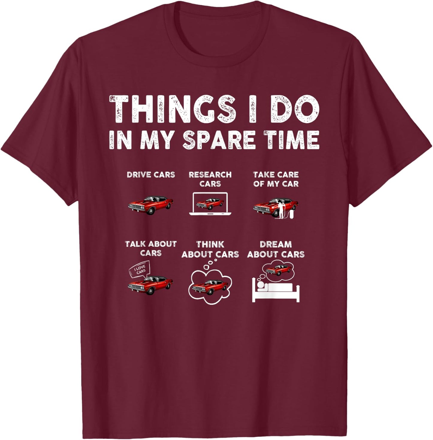 Things I Do In My Spare Time Funny Car Enthusiast Car Guy T-Shirt - T-Shirt | Maroon