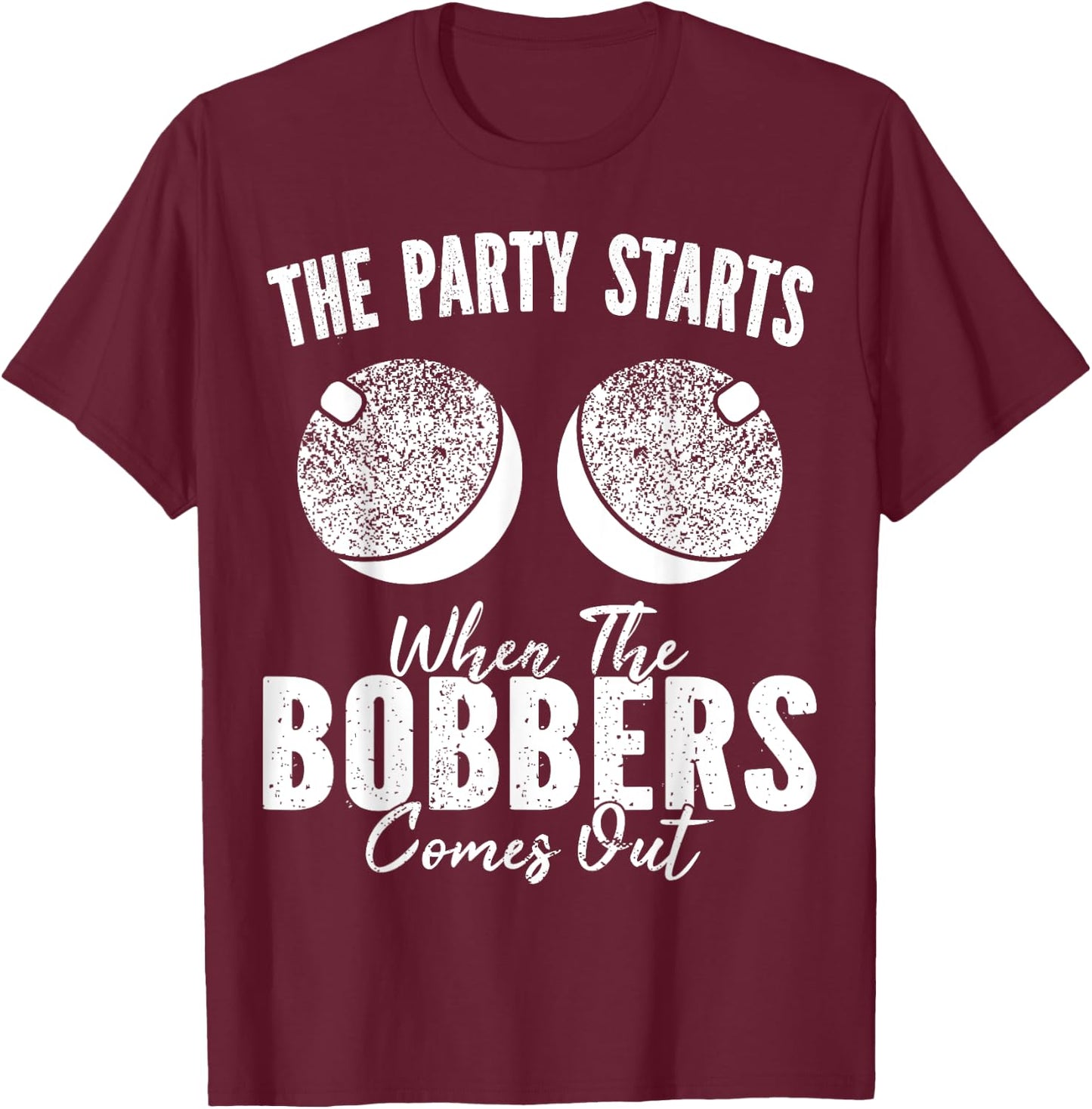 Funny Fishing Bobbers Fisherman Angler T-Shirt - T-Shirt | Maroon