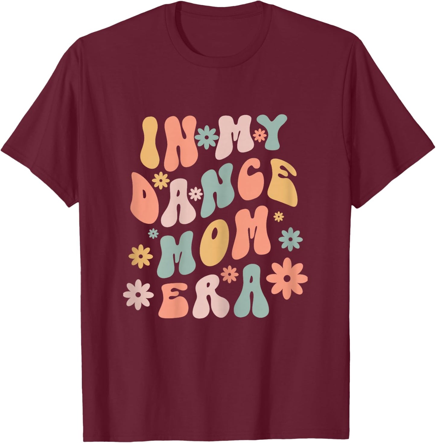 Wavy Groovy In My Dance Mom Era Funny Dance Mom Mother's Day T-Shirt - T-Shirt | Maroon