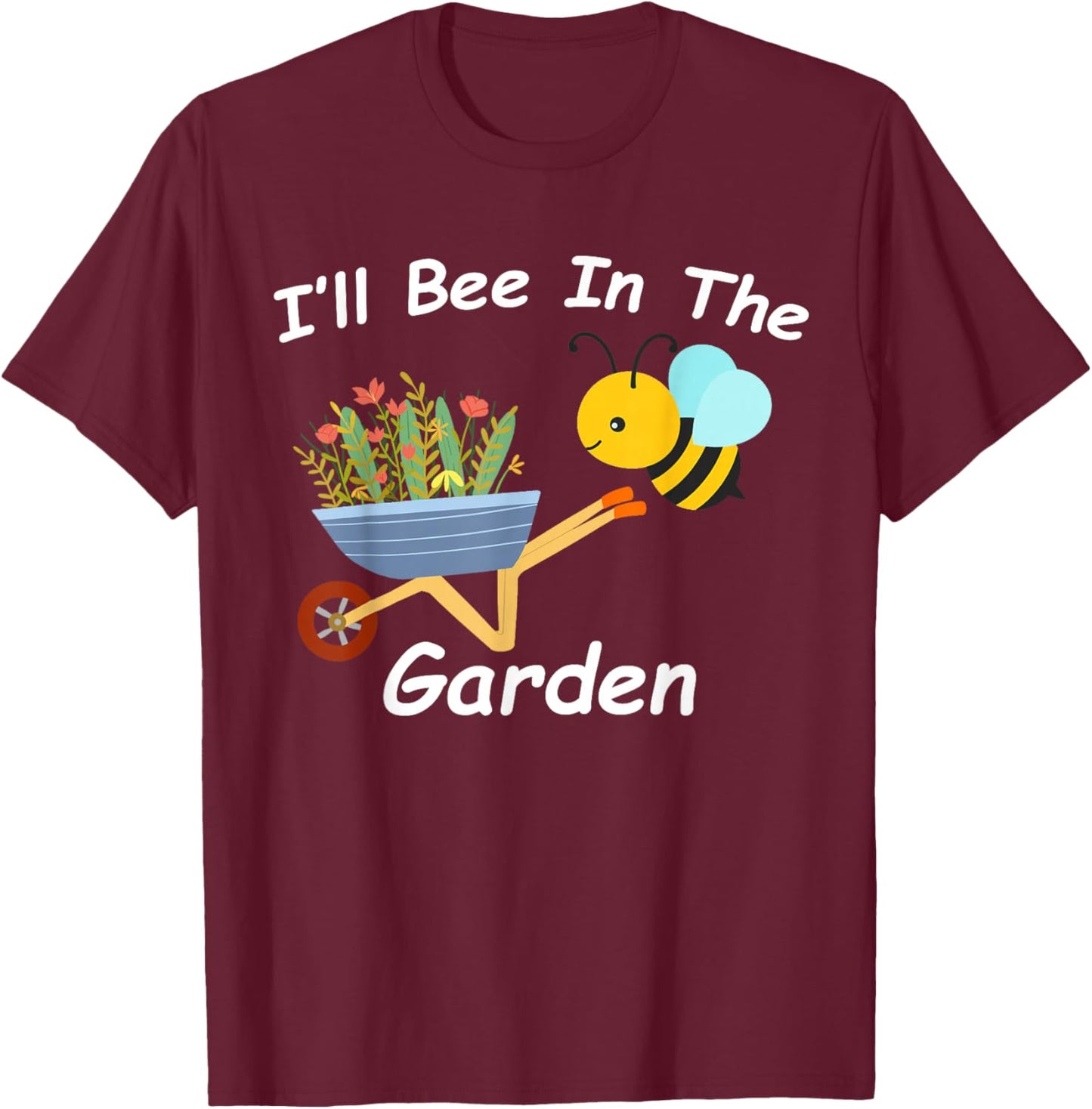 I'll Bee in the Garden Homestead Farm Vegetable Plants Ranch T-Shirt - T-Shirt | Maroon