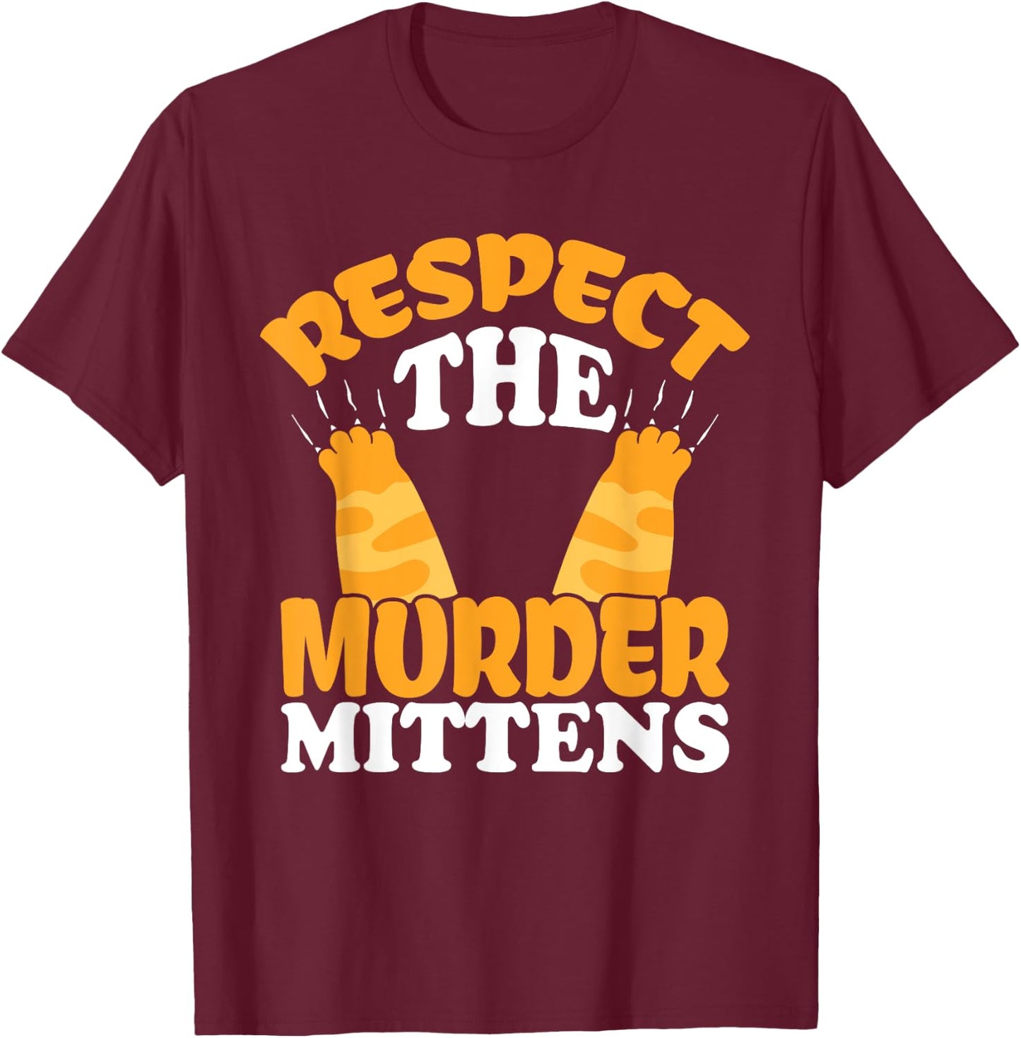 Respect The Murder Mittens Cat Owner Cat Lover Kitten Cat Women T-Shirt - T-Shirt | Maroon