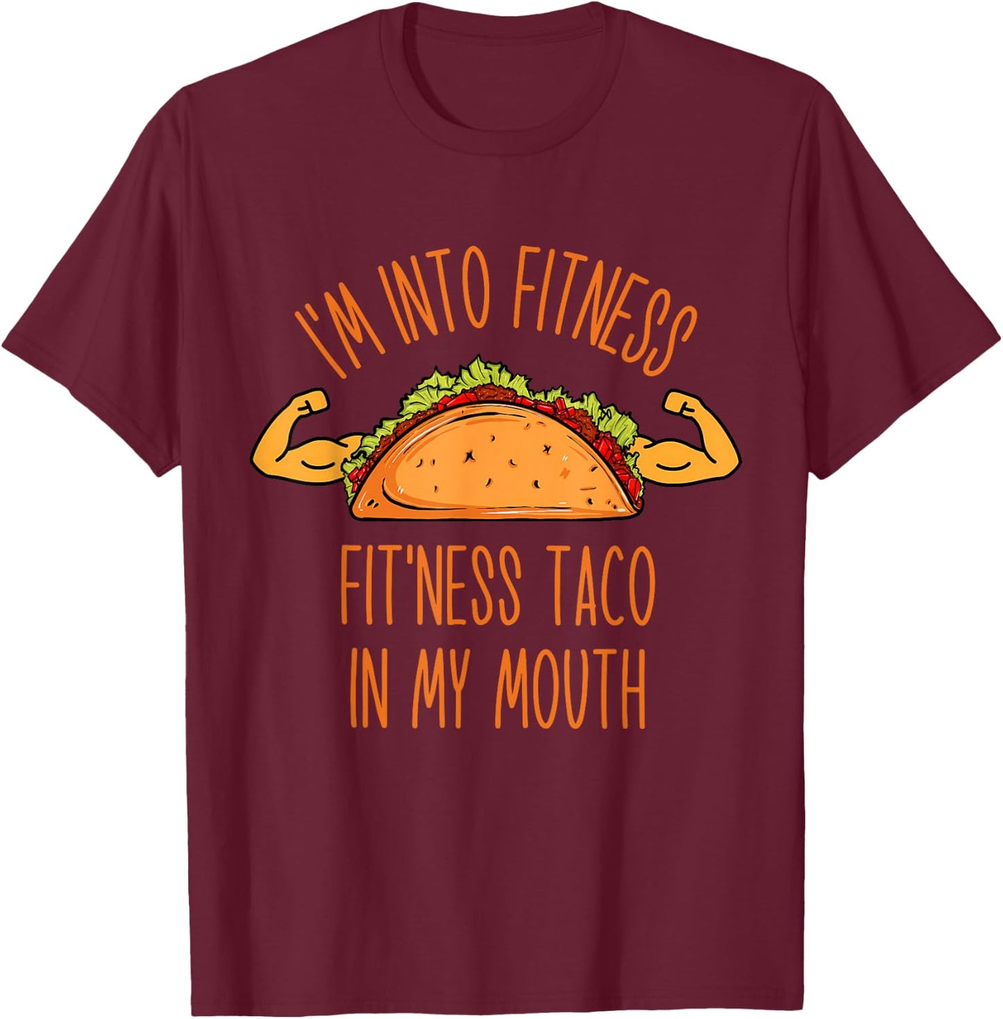 Funny I'm into Fitness, Fitness Taco in My Mouth Men Women T-Shirt - T-Shirt | Maroon