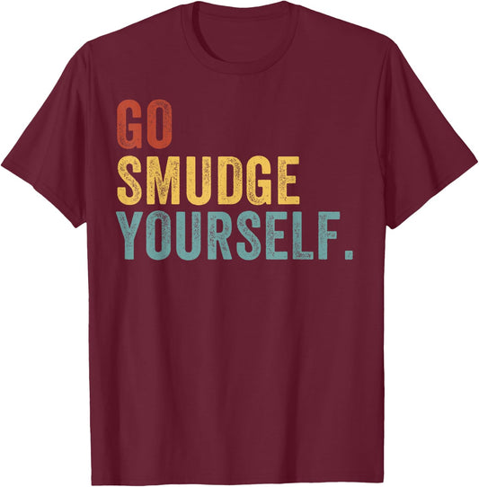 Go Smudge Yourself Smudging Native American Yoga Sage Bundle T-Shirt - T-Shirt | Maroon