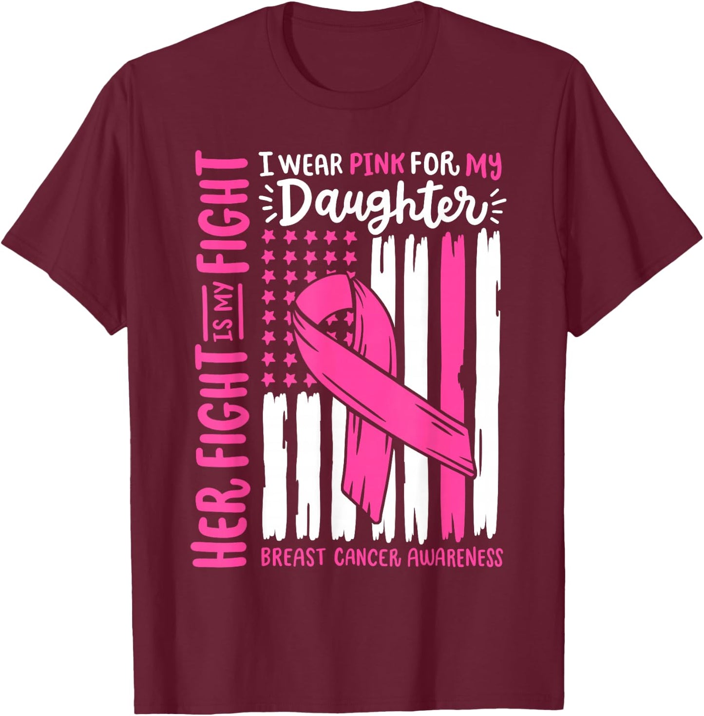 Breast Cancer Flag I Wear Pink Daughter Her Fight My Fight T-Shirt - T-Shirt | Maroon