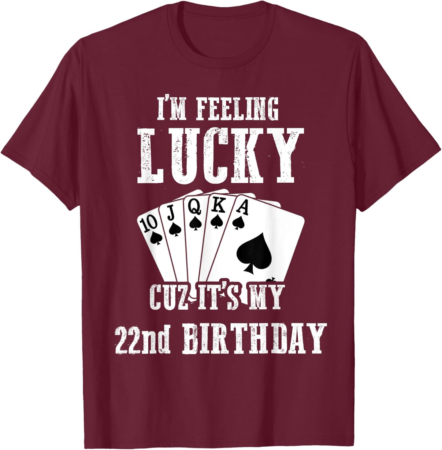 I'm Feeling Lucky Cuz It's My 22nd Birthday 22 Year Old T-Shirt - T-Shirt | Maroon