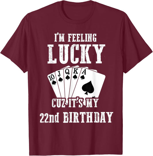 I'm Feeling Lucky Cuz It's My 22nd Birthday 22 Year Old T-Shirt - T-Shirt | Maroon