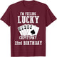 I'm Feeling Lucky Cuz It's My 22nd Birthday 22 Year Old T-Shirt - T-Shirt | Maroon