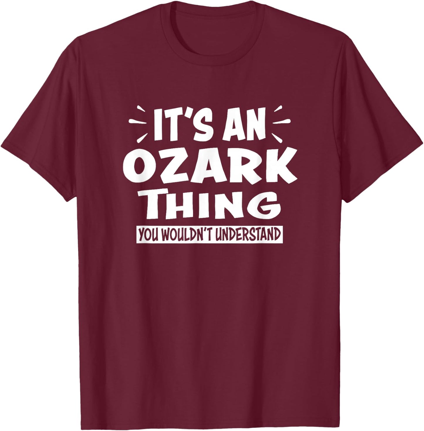 Ozark Trip Lovers Thing You Wouldn't Understand T-Shirt - T-Shirt | Maroon