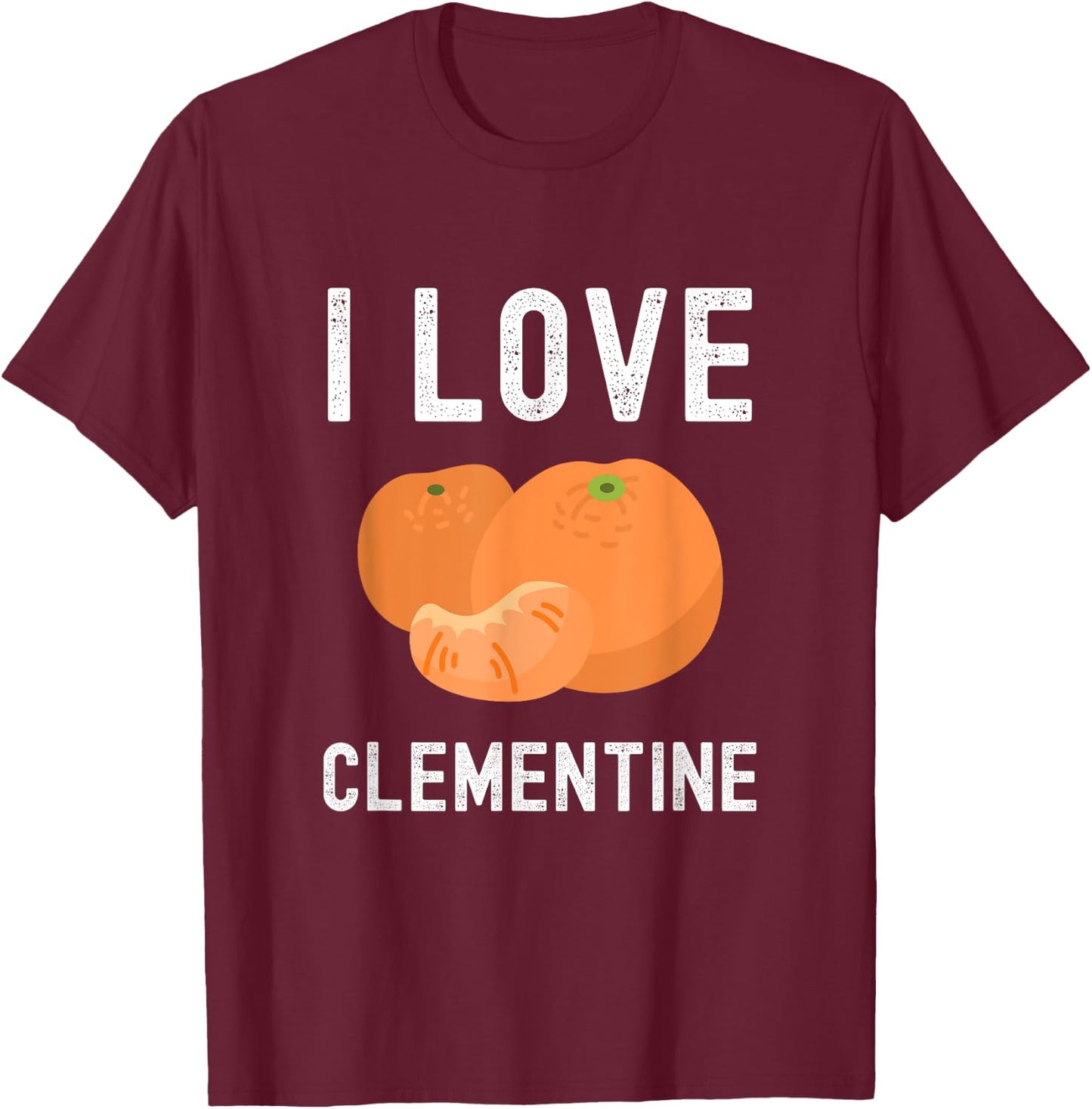 Fruit Lover, Clementine Lover, I Love Clementine T-Shirt - T-Shirt | Maroon