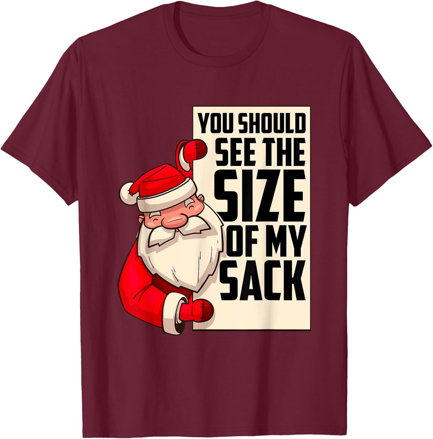You Should See The Size of My Sack Funny Santa Christmas T-Shirt - T-Shirt | Maroon