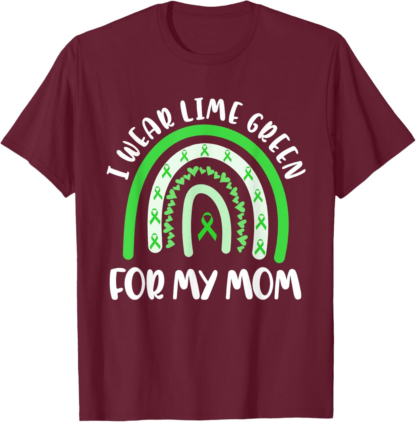 Non Hodgkins Lymphoma Support I Wear Lime Green For My Mom T-Shirt - T-Shirt | Maroon