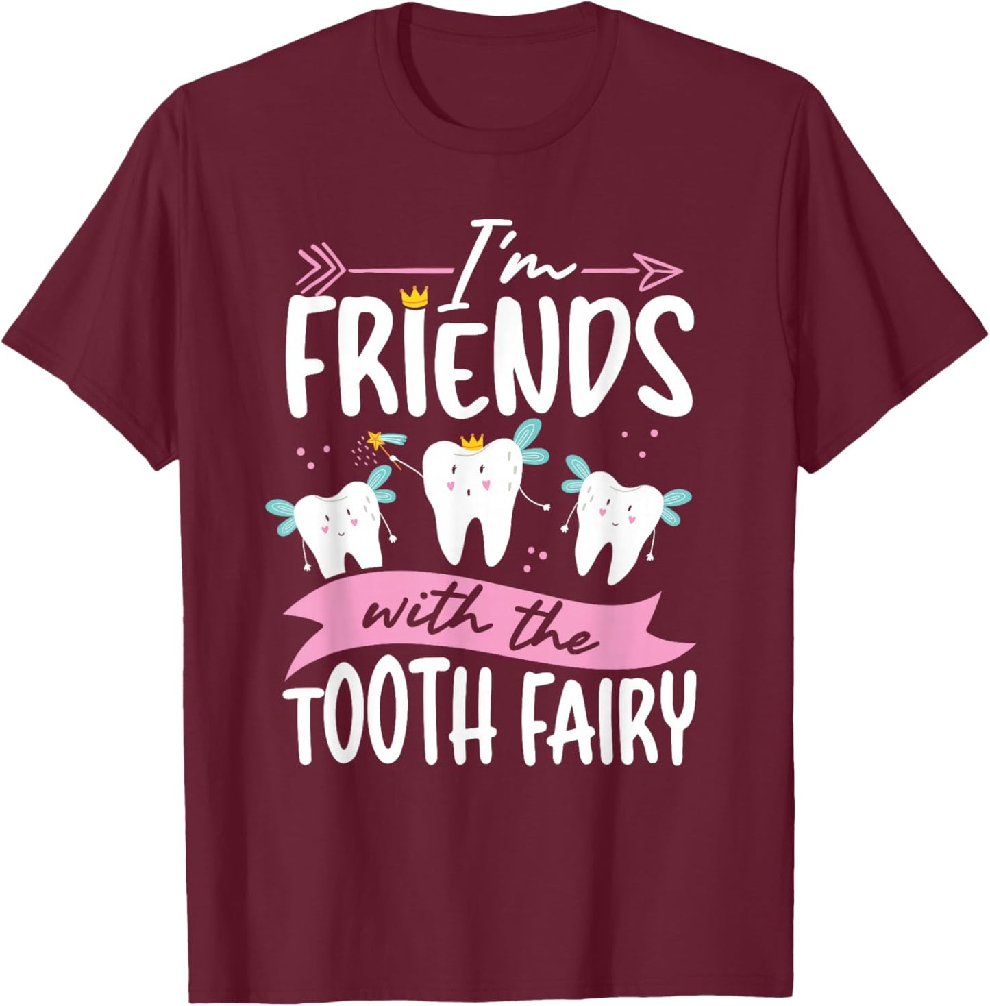 I M Friends With The Tooth Fairy T-Shirt - T-Shirt | Maroon