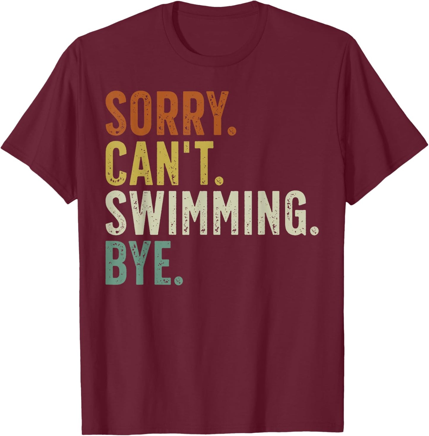 Sorry Can't Swimming Bye T-Shirt - T-Shirt | Maroon