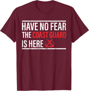 Have No Fear The Coast Guard Is Here - Coast Guard T-Shirt - T-Shirt | Maroon