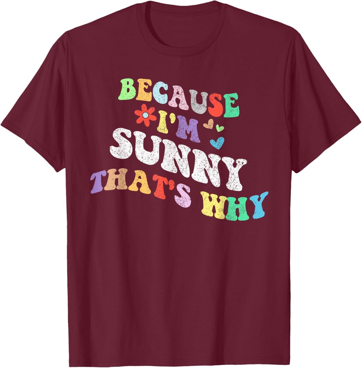 Retro Groovy Because Im Sunny Thats Why Funny Custom Name T-Shirt - T-Shirt | Maroon