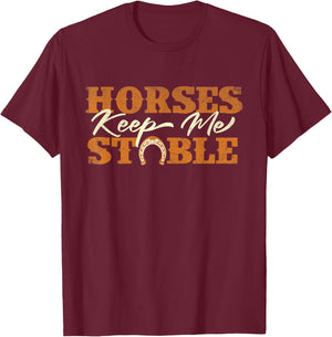Horses Keep Me Stable - Horseshoe Horse Horseback Riding T-Shirt - T-Shirt | Maroon