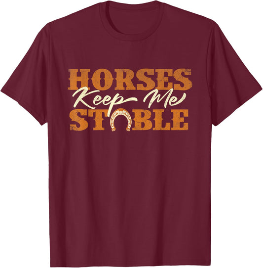 Horses Keep Me Stable - Horseshoe Horse Horseback Riding T-Shirt - T-Shirt | Maroon