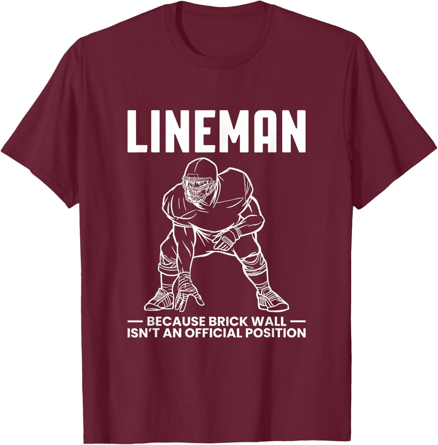 Lineman Because Brick Wall Isnt At Official Position T-Shirt - T-Shirt | Maroon