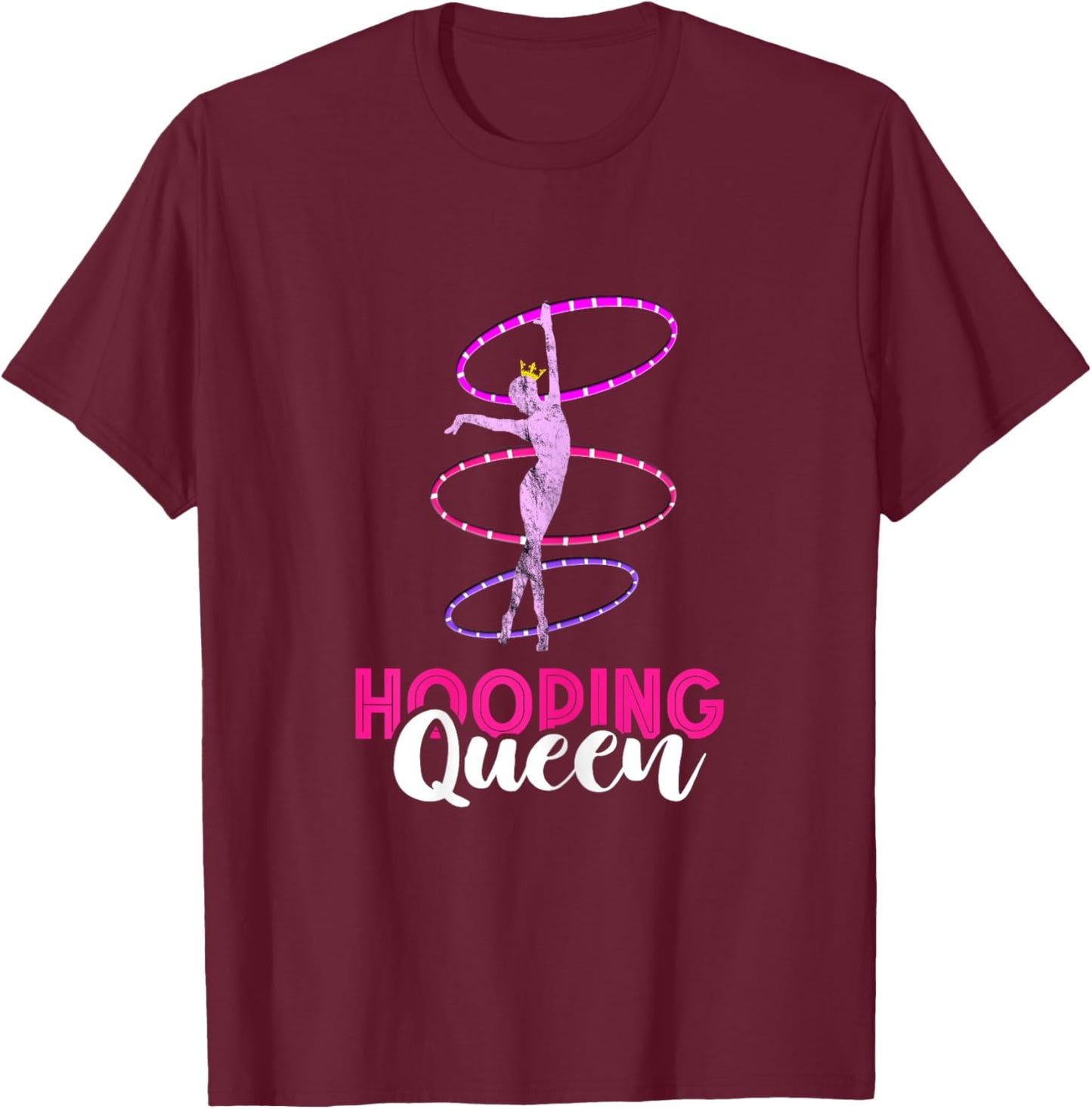 Hula Hoop Hooping Queen Hooping Gymnastic Hoop Dancer T-Shirt - T-Shirt | Maroon