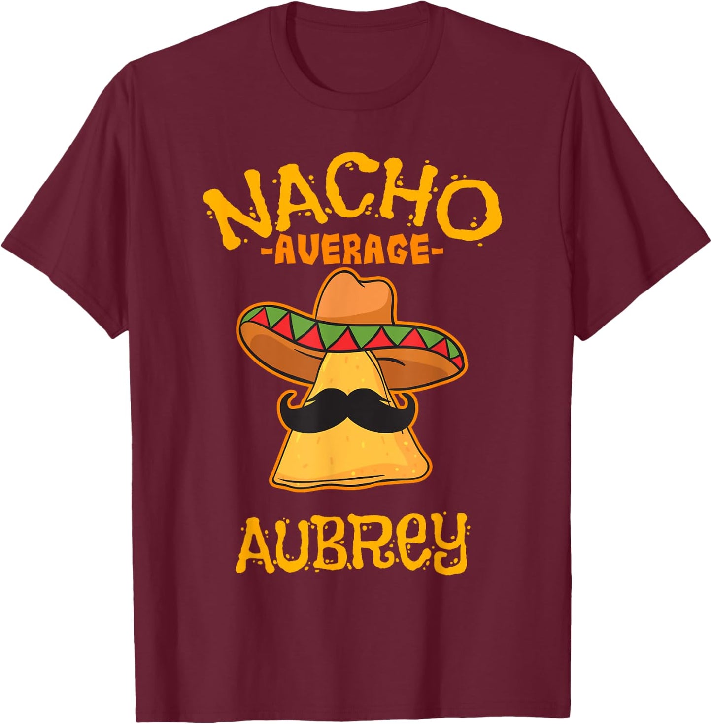 Nacho Average Aubrey Personalized Name Funny Taco T-Shirt - T-Shirt | Maroon
